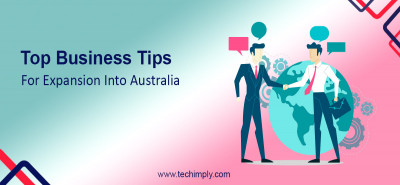 Top Business Tips For Expansion Into Australia